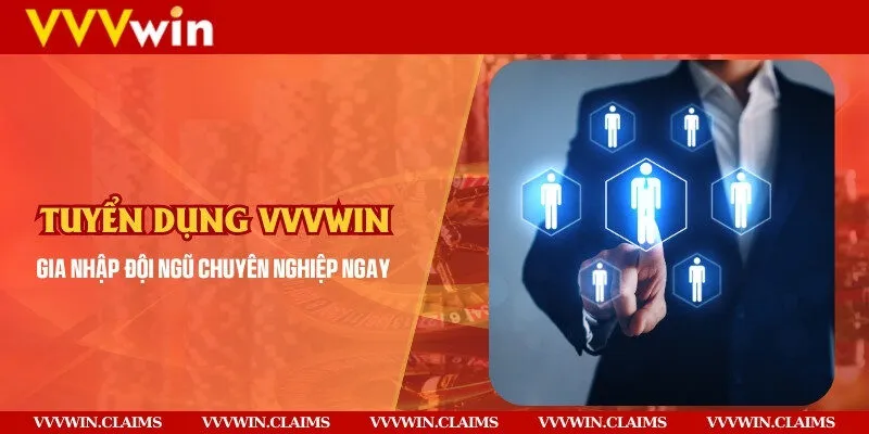 Tuyển dụng Vvvwin - Gia nhập đội ngũ chuyên nghiệp ngay