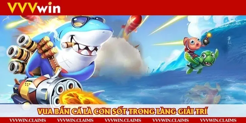 Cơn sốt mới về Vua Bắn Cá